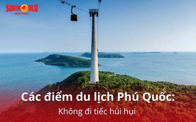 Điểm danh các điểm du lịch Phú Quốc đẹp quên lối về 