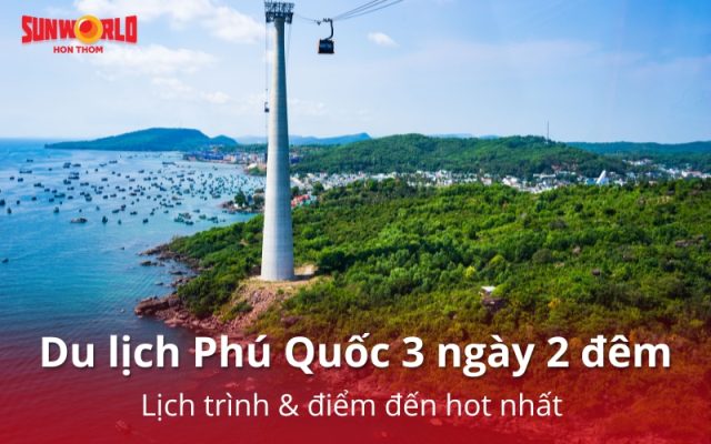 Du lịch Phú Quốc 3 ngày 2 đêm: Lịch trình & điểm đến hot nhất