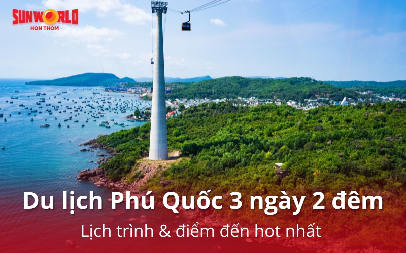 Du lịch Phú Quốc 3 ngày 2 đêm: Lịch trình & điểm đến hot nhất