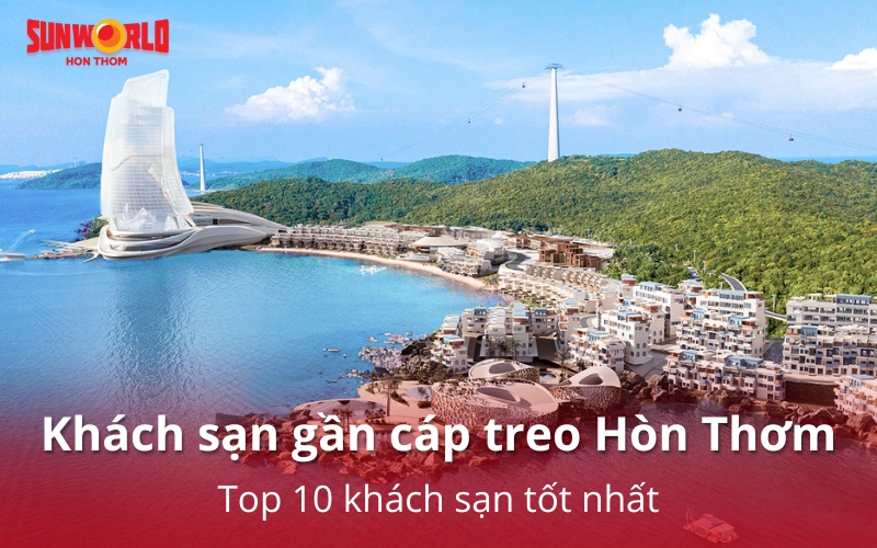 Top 10 khách sạn gần cáp treo Hòn Thơm