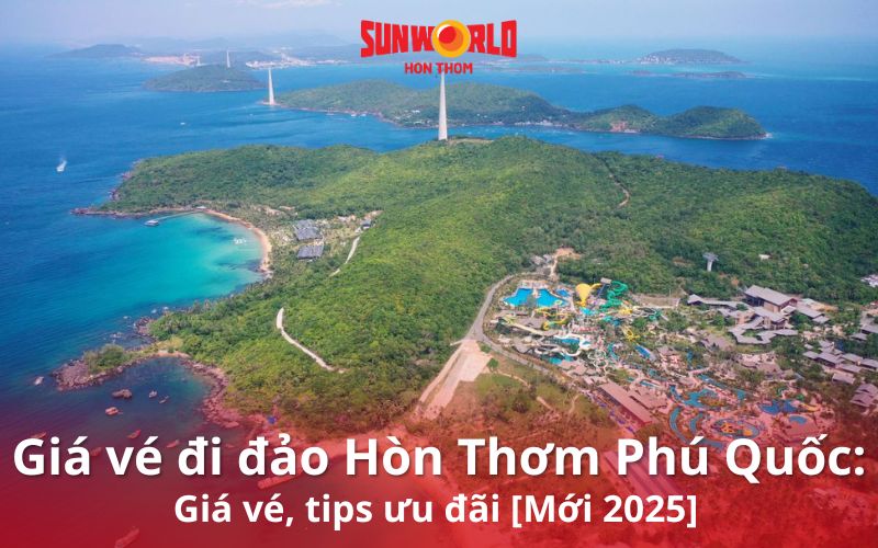 Giá vé đi đảo Hòn Thơm Phú Quốc: Giá vé, tips ưu đãi [Mới 2025]