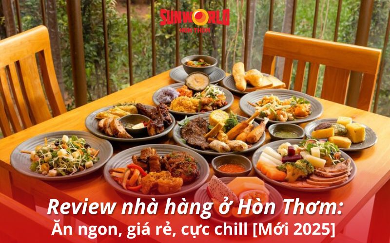Review nhà hàng ở Hòn Thơm: Ăn ngon, giá rẻ, cực chill